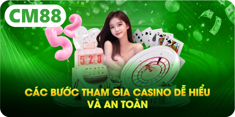 Các bước tham gia casino dễ hiểu và an toàn
