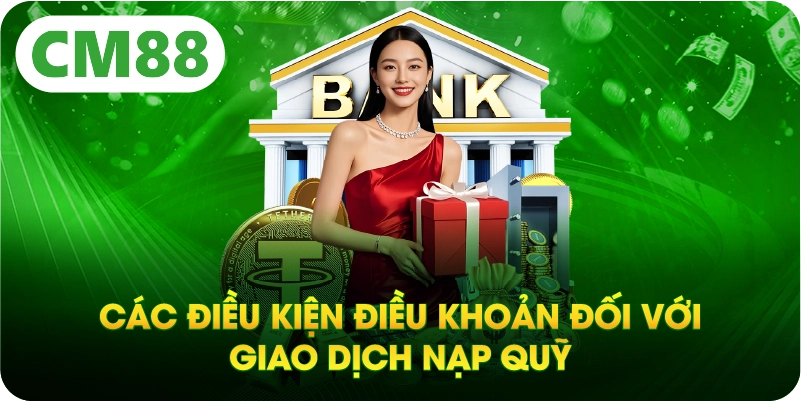 Các điều kiện điều khoản đối với giao dịch nạp quỹ