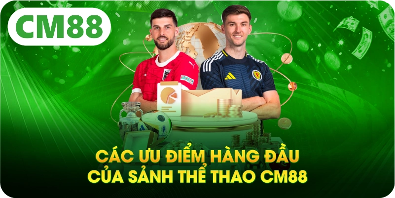 Các ưu điểm hàng đầu của sảnh thể thao CM88