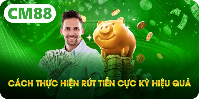 Cách thực hiện rút tiền cực kỳ hiệu quả