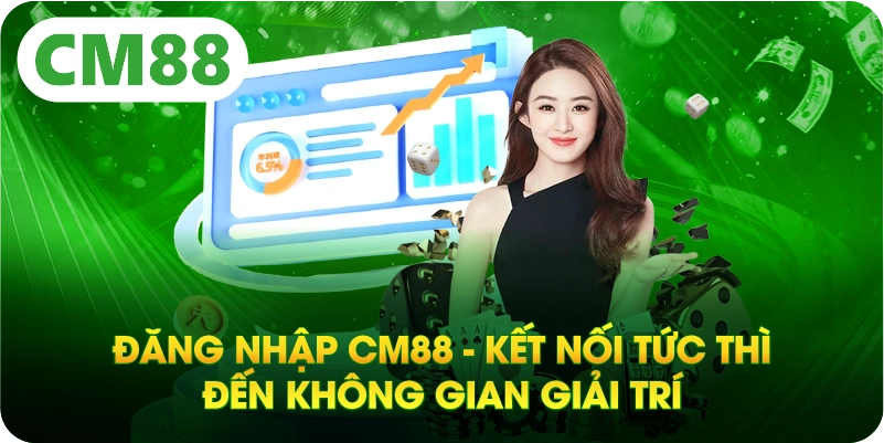 Đăng Nhập CM88 - Kết Nối Tức Thì Đến Không Gian Giải Trí