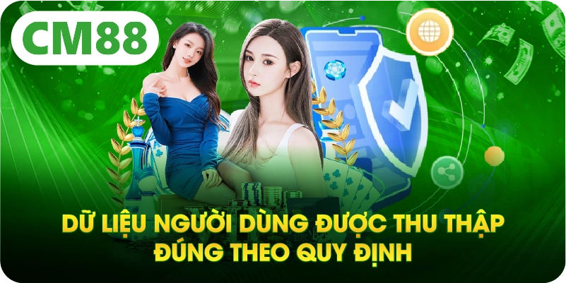 Dữ liệu người dùng được thu thập đúng theo quy định