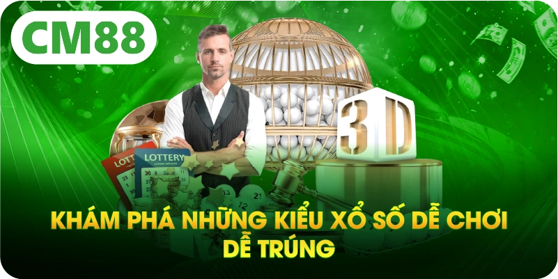 Khám phá những kiểu xổ số dễ chơi dễ trúng 