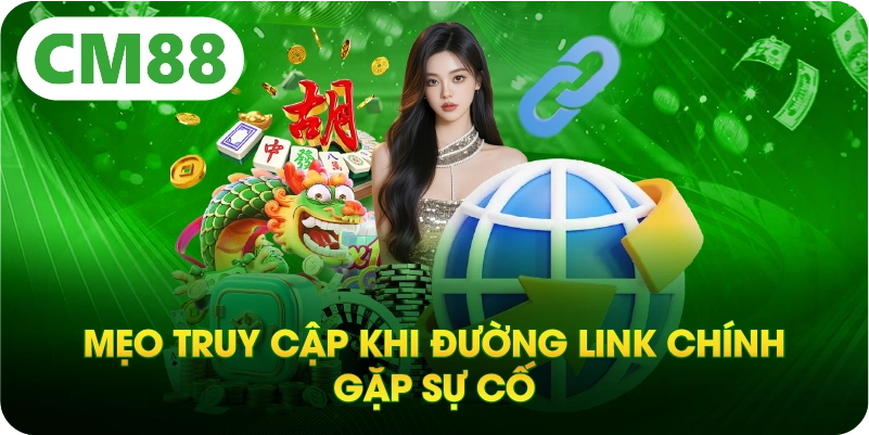 Mẹo truy cập khi đường link chính gặp sự cố