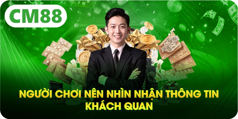 Người chơi nên nhìn nhận thông tin khách quan