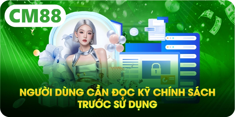 Người dùng cần đọc kỹ chính sách trước sử dụng