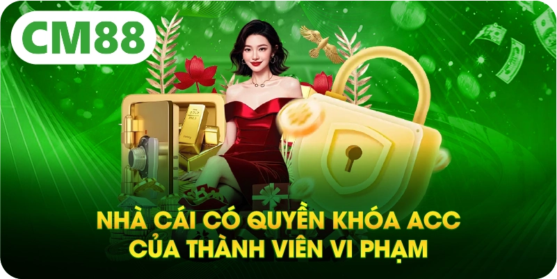 Nhà cái có quyền khóa acc của thành viên vi phạm
